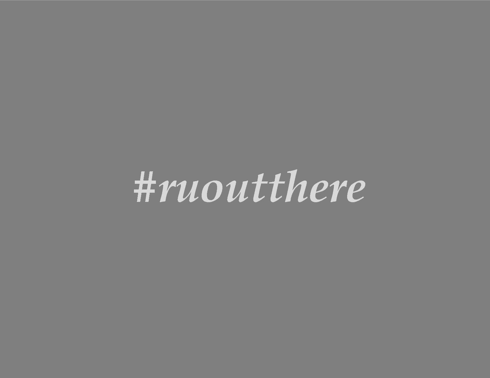 #ruoutthere